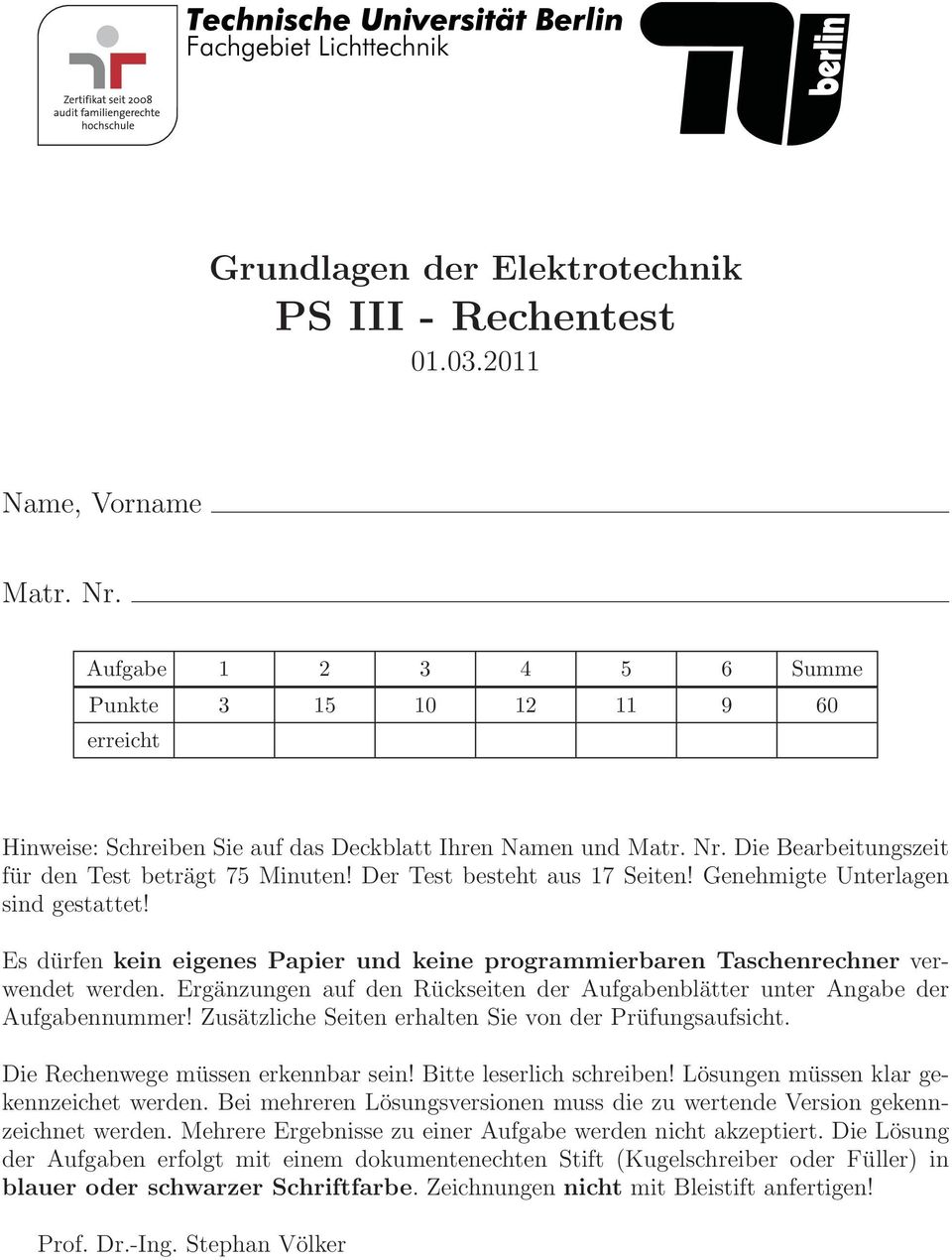 Der Test besteht aus 17 Seiten! Genehmigte Unterlagen sind gestattet! Es dürfen kein eigenes Papier und keine programmierbaren Taschenrechner verwendet werden.