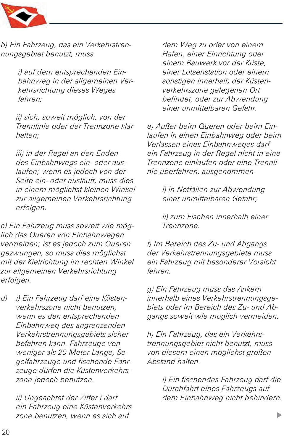 Winkel zur allgemeinen Verkehrsrichtung erfolgen.