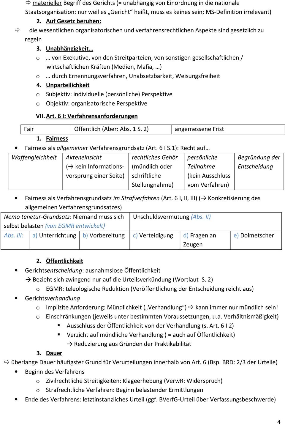 Unabhängigkeit o von Exekutive, von den Streitparteien, von sonstigen gesellschaftlichen / wirtschaftlichen Kräften (Medien, Mafia, ) o durch Ernennungsverfahren, Unabsetzbarkeit, Weisungsfreiheit 4.