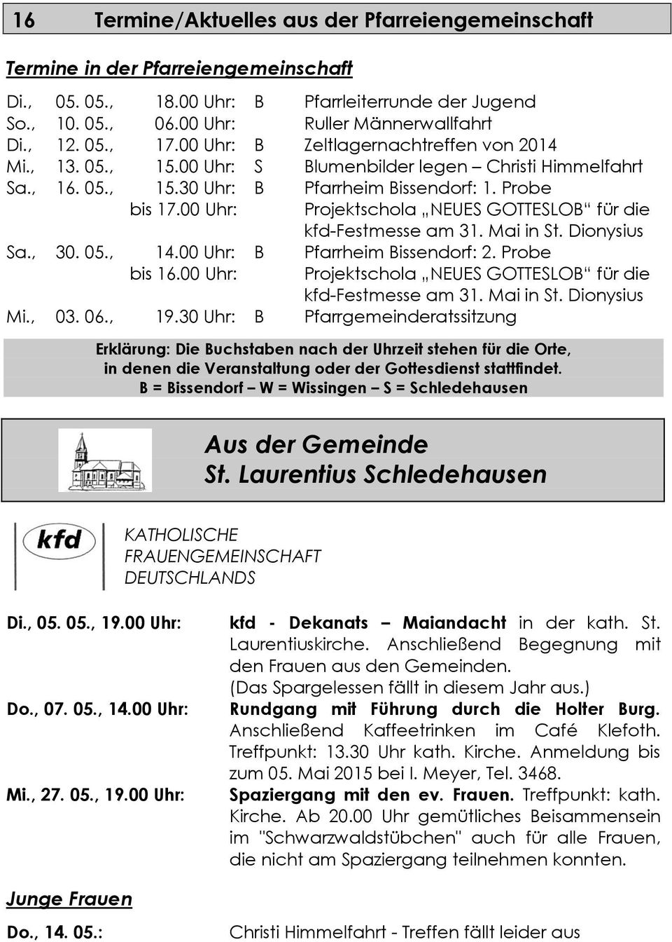 00 Uhr: Projektschola NEUES GOTTESLOB für die kfd-festmesse am 31. Mai in St. Dionysius Sa., 30. 05., 14.00 Uhr: B Pfarrheim Bissendorf: 2. Probe bis 16.