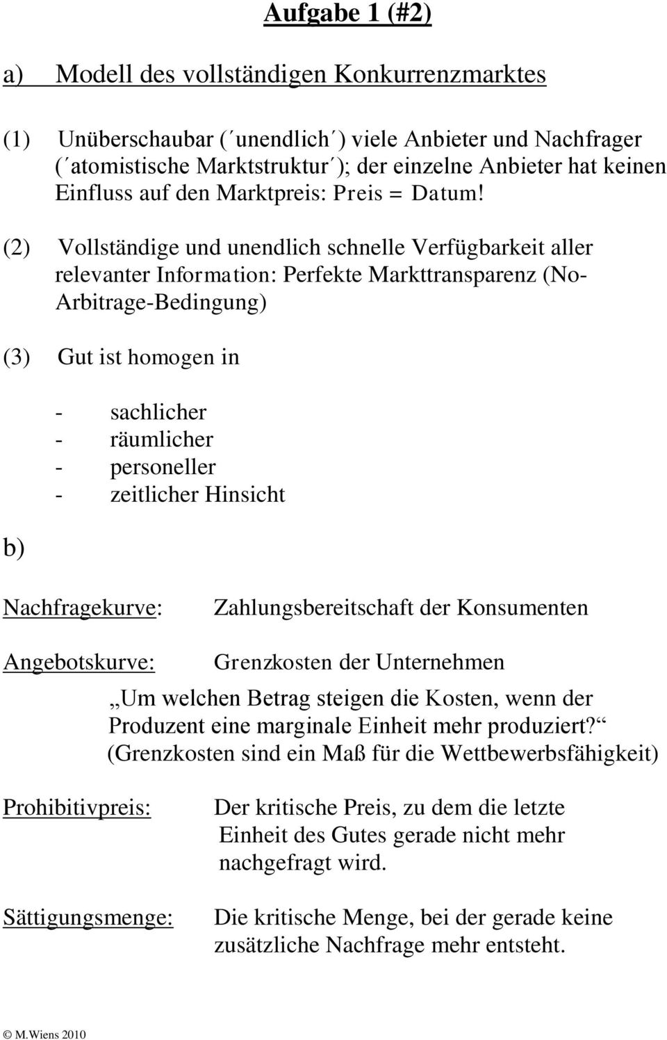 (2) Vollständige und unendlich schnelle Verfügbarkeit aller relevanter Information: Perfekte Markttransparenz (No- Arbitrage-Bedingung) (3) Gut ist homogen in b) - sachlicher - räumlicher -