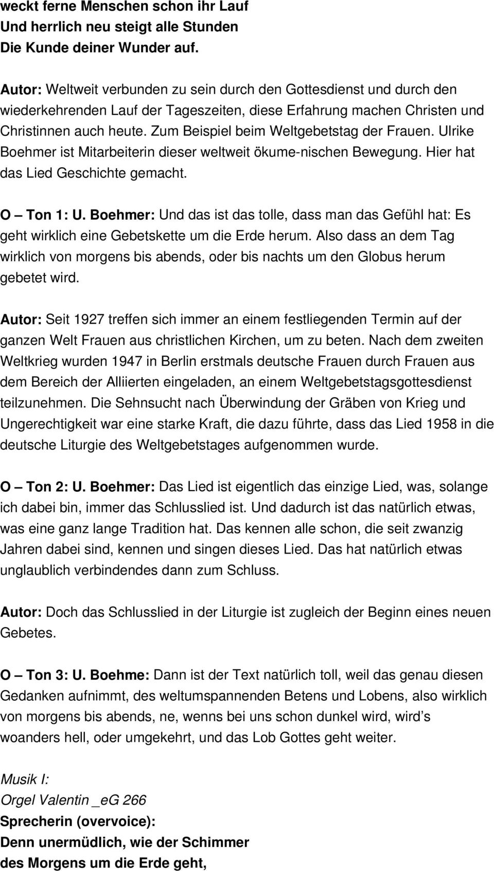 Zum Beispiel beim Weltgebetstag der Frauen. Ulrike Boehmer ist Mitarbeiterin dieser weltweit ökume-nischen Bewegung. Hier hat das Lied Geschichte gemacht. O Ton 1: U.