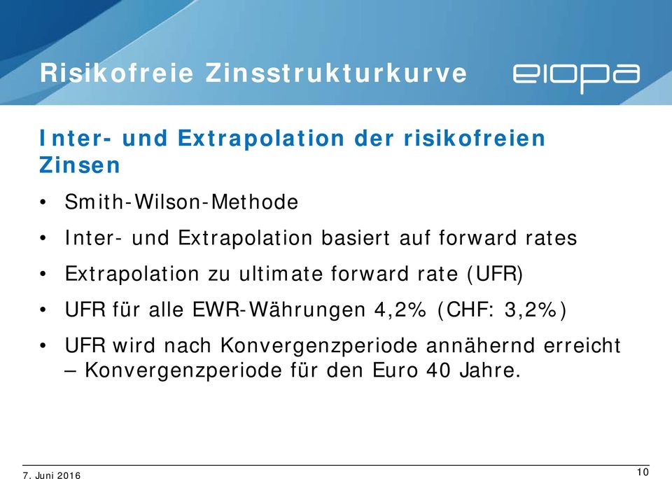 ultimate forward rate (UFR) UFR für alle EWR-Währungen 4,2% (CHF: 3,2%) UFR