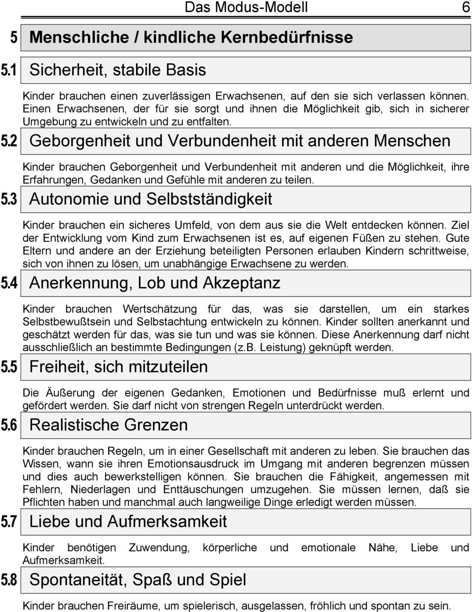 2 Geborgenheit und Verbundenheit mit anderen Menschen Kinder brauchen Geborgenheit und Verbundenheit mit anderen und die Möglichkeit, ihre Erfahrungen, Gedanken und Gefühle mit anderen zu teilen. 5.