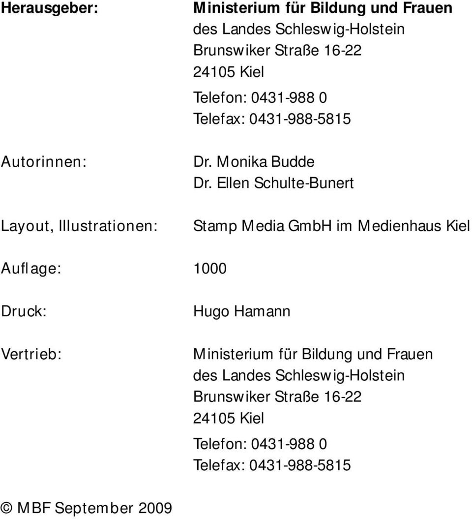 Ellen Schulte-Bunert Stamp Media GmbH im Medienhaus Kiel Auflage: 1000 Druck: Vertrieb: Hugo Hamann Ministerium für