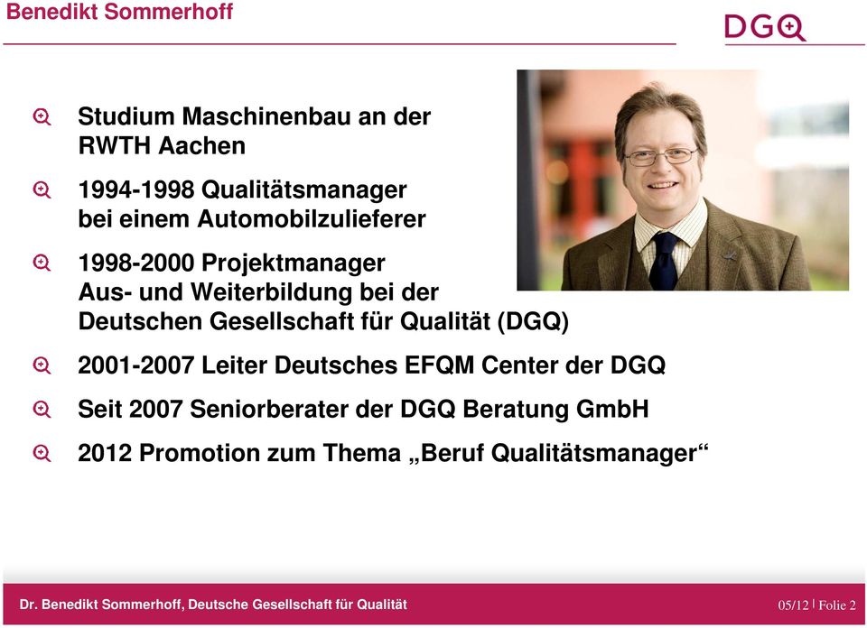 Gesellschaft für Qualität (DGQ) 2001-2007 Leiter Deutsches EFQM Center der DGQ Seit 2007