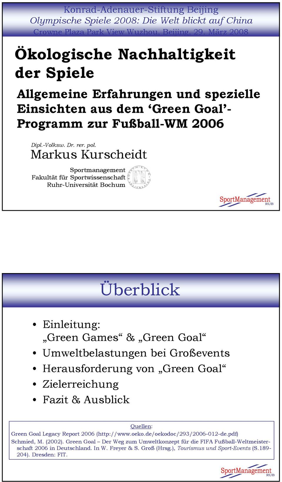 Markus Kurscheidt Sportmanagement Fakultät für Sportwissenschaft Ruhr-Universität Bochum Überblick Einleitung: Green Games & Green Goal Umweltbelastungen bei Großevents Herausforderung von Green Goal