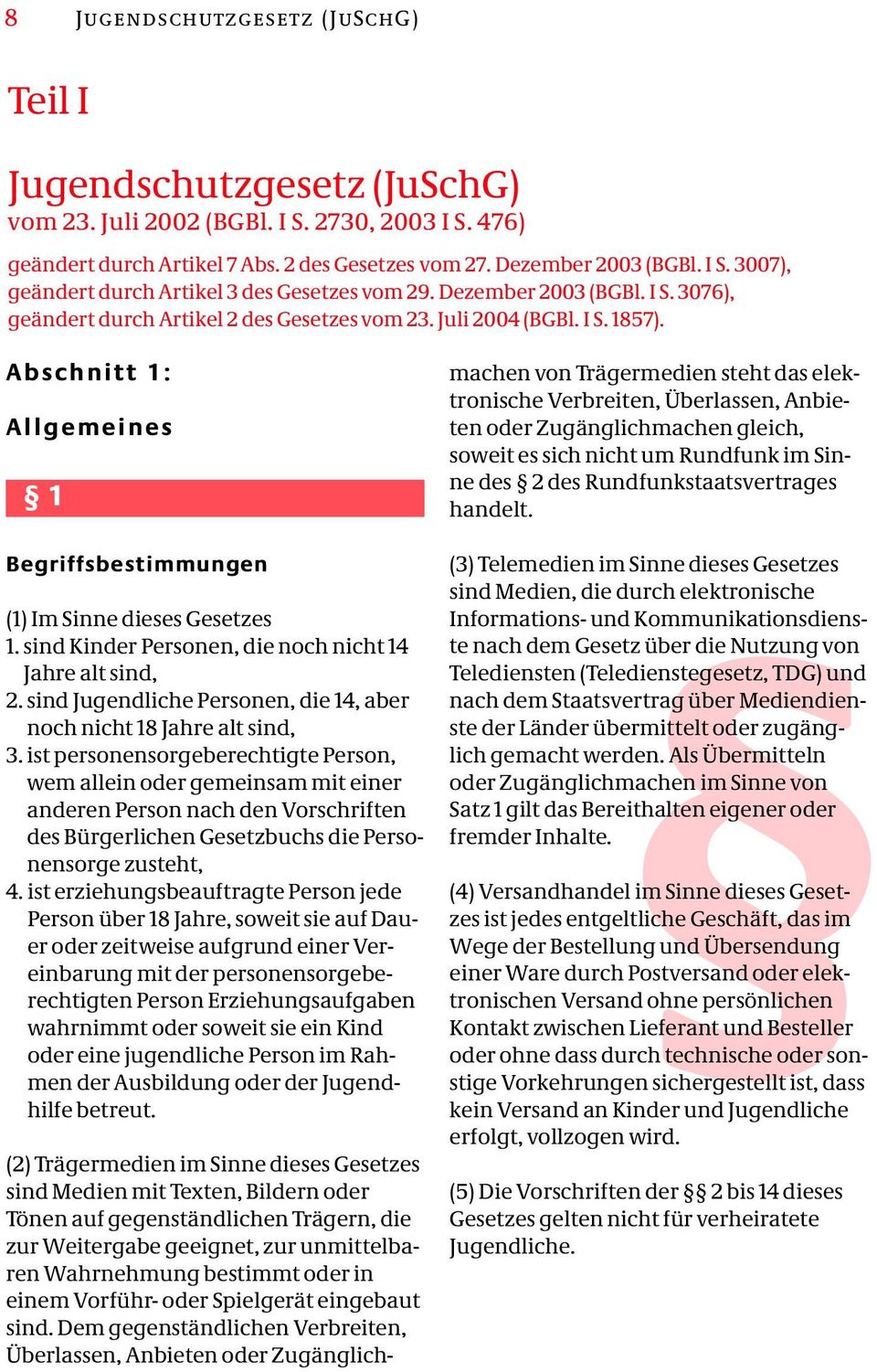 sind Kinder Personen, die noch nicht 14 Jahre alt sind, 2. sind Jugendliche Personen, die 14, aber noch nicht 18 Jahre alt sind, 3.