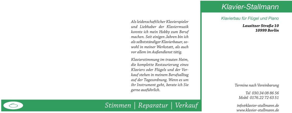 Klavierstimmung im trauten Heim, die komplette Restaurierung eines Klaviers oder Flügels und der Verkauf stehen in meinem Berufsalltag auf der Tagesordnung.