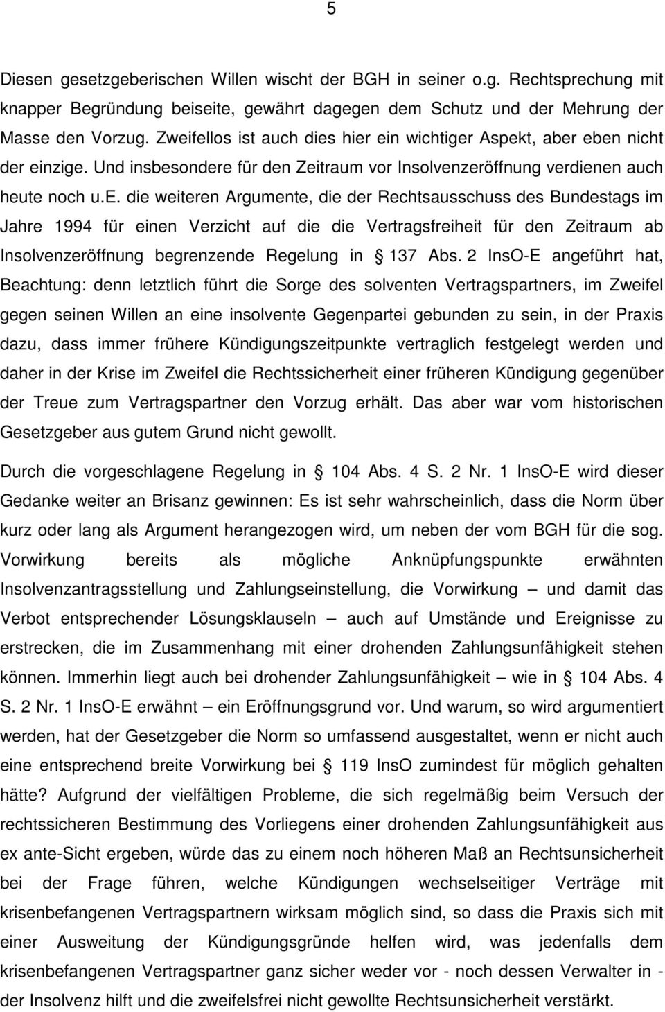 der Rechtsausschuss des Bundestags im Jahre 1994 für einen Verzicht auf die die Vertragsfreiheit für den Zeitraum ab Insolvenzeröffnung begrenzende Regelung in 137 Abs.