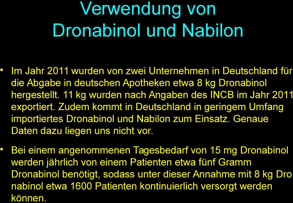 Zudem kommt in Deutschland in geringem Umfang importiertes Dronabinol und Nabilon zum Einsatz. Genaue Daten dazu liegen uns nicht vor.