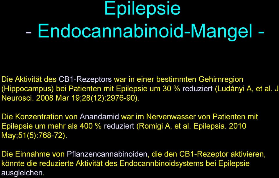 Die Konzentration von Anandamid war im Nervenwasser von Patienten mit Epilepsie um mehr als 400 % reduziert (Romigi A, et al. Epilepsia.