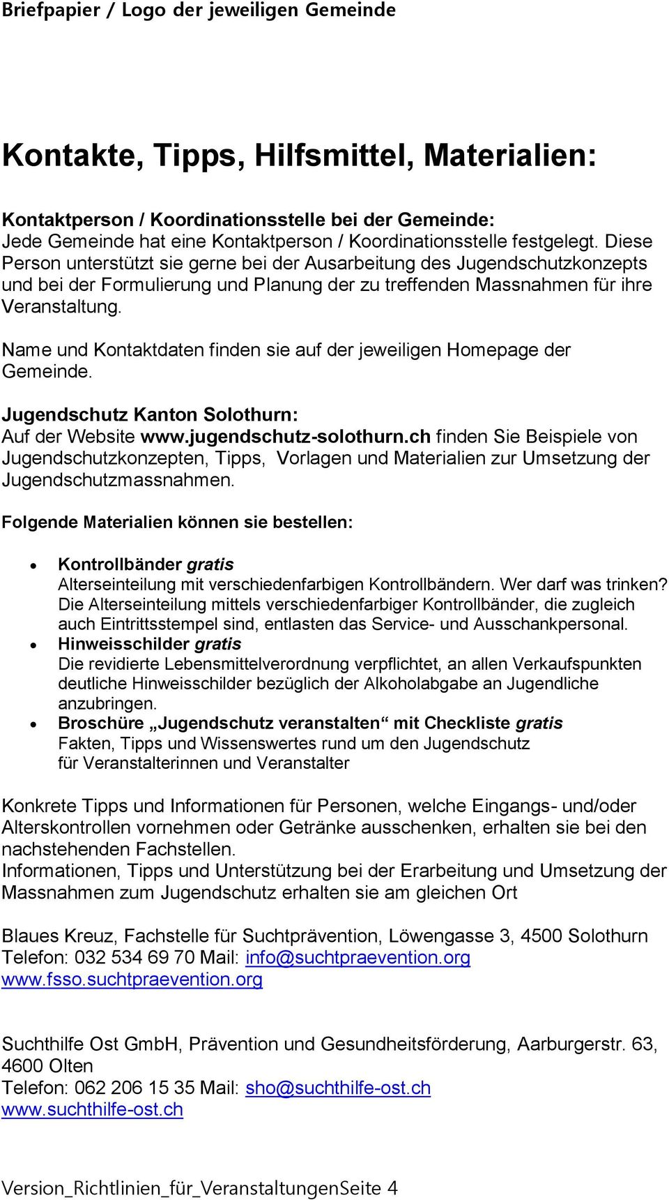 Name und Kontaktdaten finden sie auf der jeweiligen Homepage der Gemeinde. Jugendschutz Kanton Solothurn: Auf der Website www.jugendschutz-solothurn.