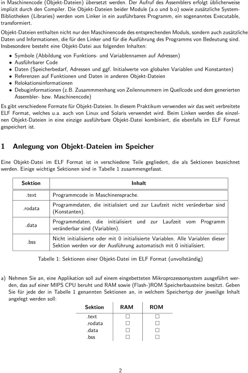 Objekt-Dateien enthalten nicht nur den Maschinencode des entsprechenden Moduls, sondern auch zusätzliche Daten und Informationen, die für den Linker und für die Ausführung des Programms von Bedeutung