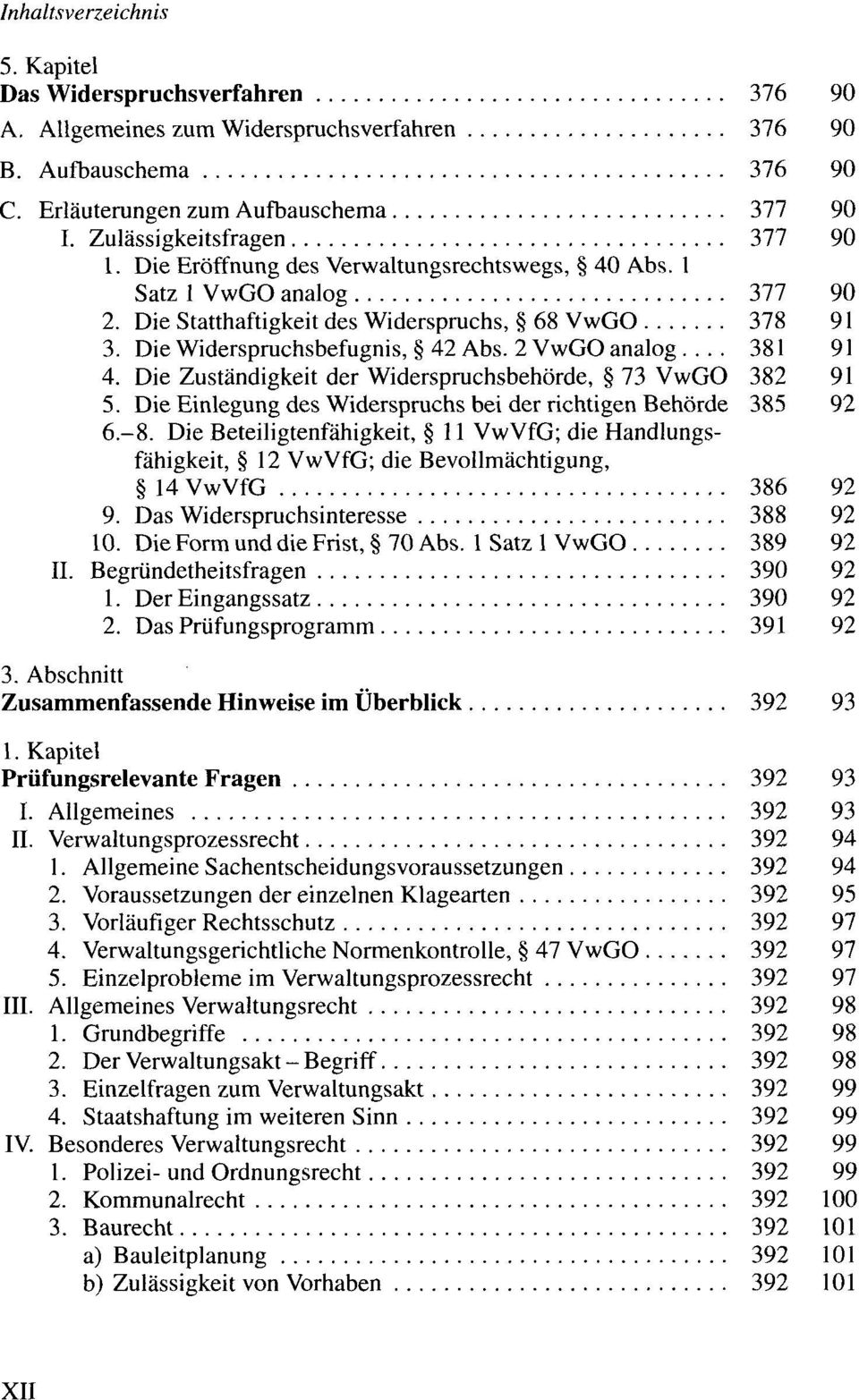 Die Zuständigkeit der Widerspruchsbehörde, 73 VwGO 382 91 5. Die Einlegung des Widerspruchs bei der richtigen Behörde 385 92 6.-8.