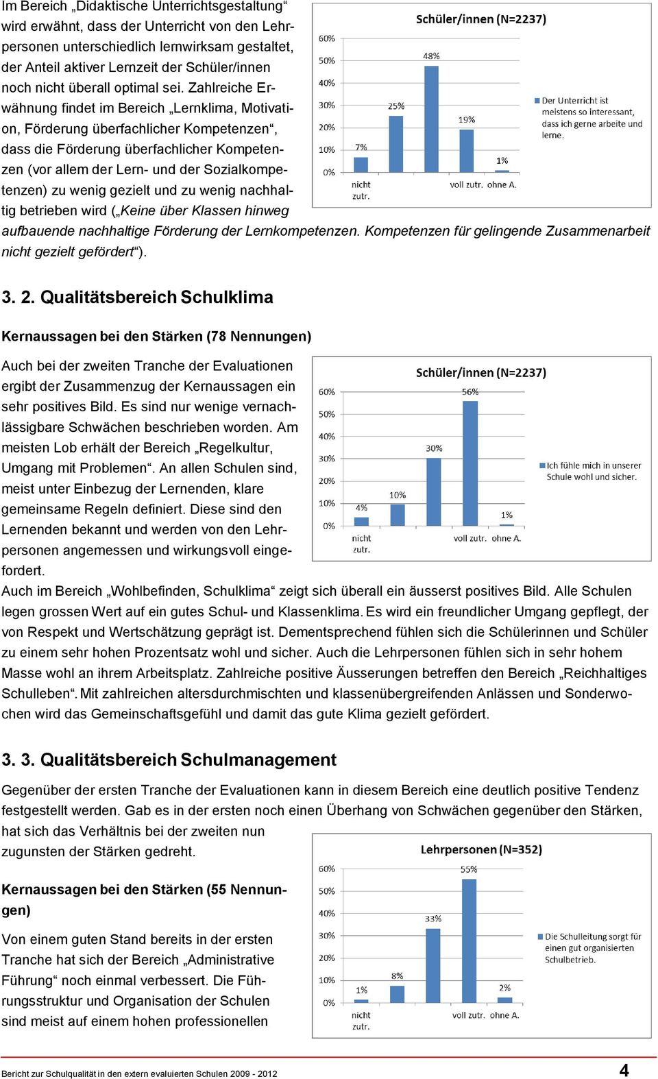 Zahlreiche Erwähnung findet im Bereich Lernklima, Motivation, Förderung überfachlicher Kompetenzen, dass die Förderung überfachlicher Kompetenzen (vor allem der Lern- und der Sozialkompetenzen) zu