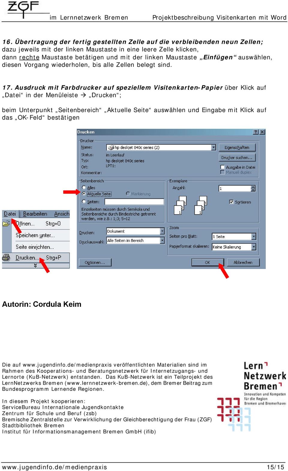 Ausdruck mit Farbdrucker auf speziellem Visitenkarten-Papier über Klick auf Datei in der Menüleiste Drucken ; beim Unterpunkt Seitenbereich Aktuelle Seite auswählen und Eingabe mit Klick auf das