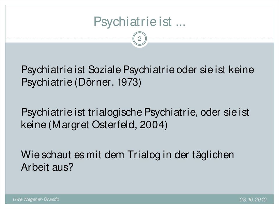 Psychiatrie (Dörner, 1973) Psychiatrie ist trialogische
