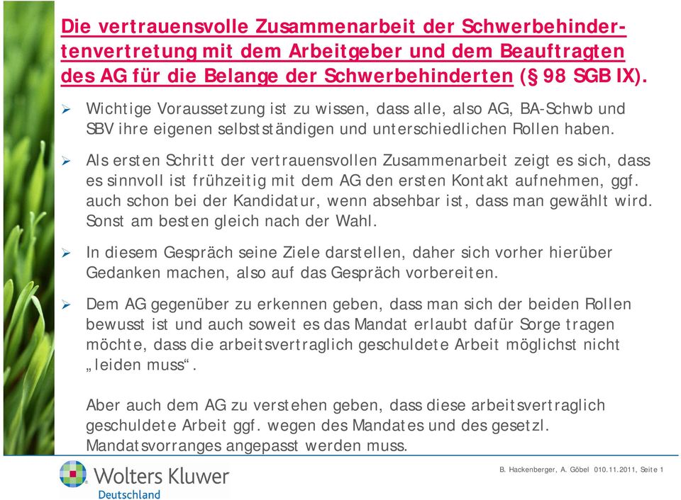 Als ersten Schritt der vertrauensvollen Zusammenarbeit zeigt es sich, dass es sinnvoll ist frühzeitig mit dem AG den ersten Kontakt aufnehmen, ggf.