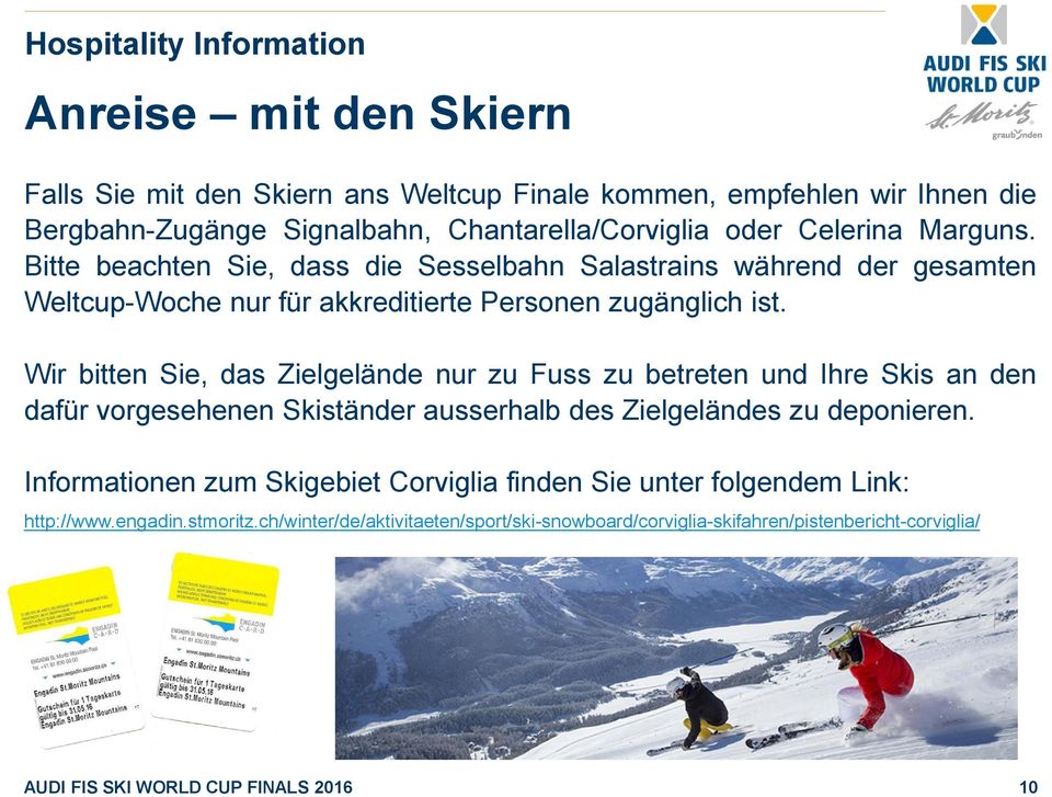 Wir bitten Sie, das Zielgelände nur zu Fuss zu betreten und Ihre Skis an den dafür vorgesehenen Skiständer ausserhalb des Zielgeländes zu deponieren.