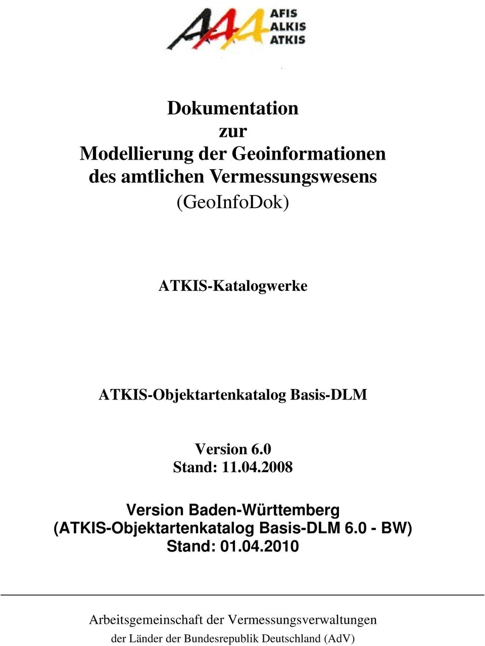2008 Version Baden-Württemberg (ATKIS-Objektartenkatalog 6.0 - BW) Stand: 01.04.