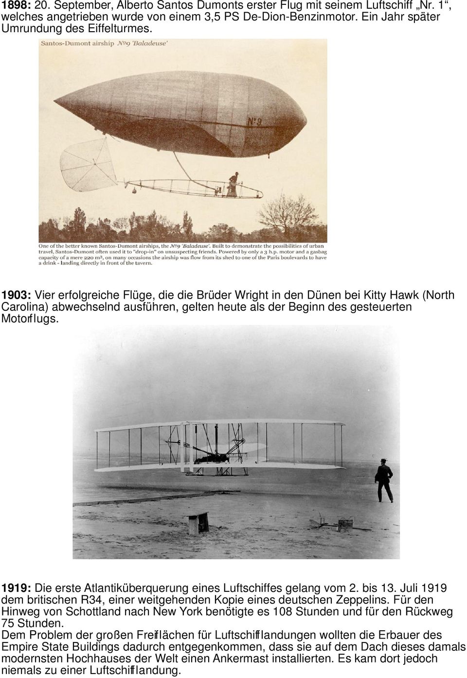 1919: Die erste Atlantiküberquerung eines Luftschiffes gelang vom 2. bis 13. Juli 1919 dem britischen R34, einer weitgehenden Kopie eines deutschen Zeppelins.