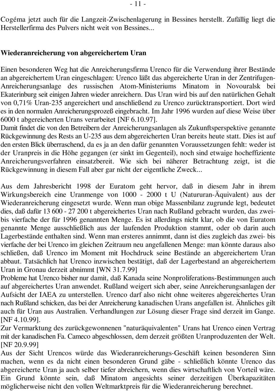 abgereicherte Uran in der Zentrifugen- Anreicherungsanlage des russischen Atom-Ministeriums Minatom in Novouralsk bei Ekaterinburg seit einigen Jahren wieder anreichern.