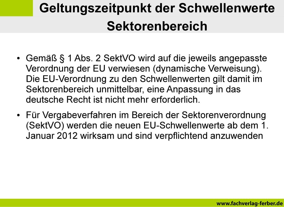 Die EU-Verordnung zu den Schwellenwerten gilt damit im Sektorenbereich unmittelbar, eine Anpassung in das deutsche