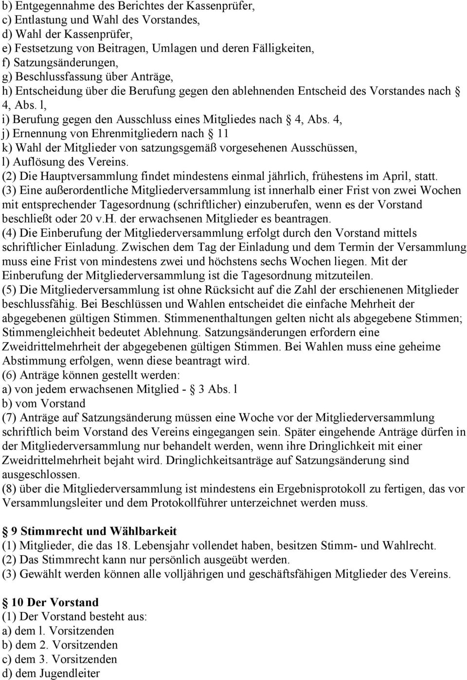 4, j) Ernennung von Ehrenmitgliedern nach 11 k) Wahl der Mitglieder von satzungsgemäß vorgesehenen Ausschüssen, l) Auflösung des Vereins.