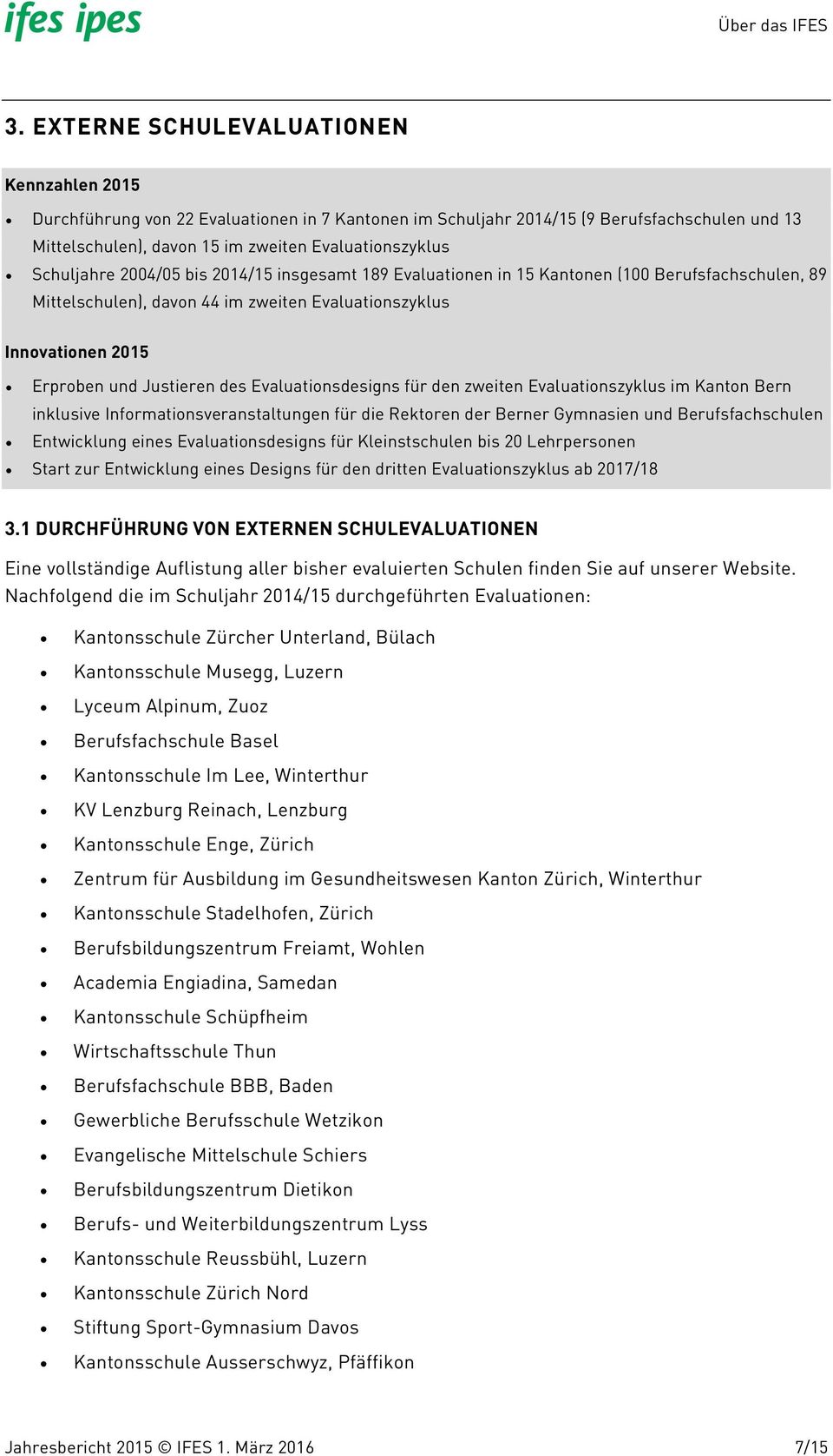 Evaluationsdesigns für den zweiten Evaluationszyklus im Kanton Bern inklusive Informationsveranstaltungen für die Rektoren der Berner Gymnasien und Berufsfachschulen Entwicklung eines