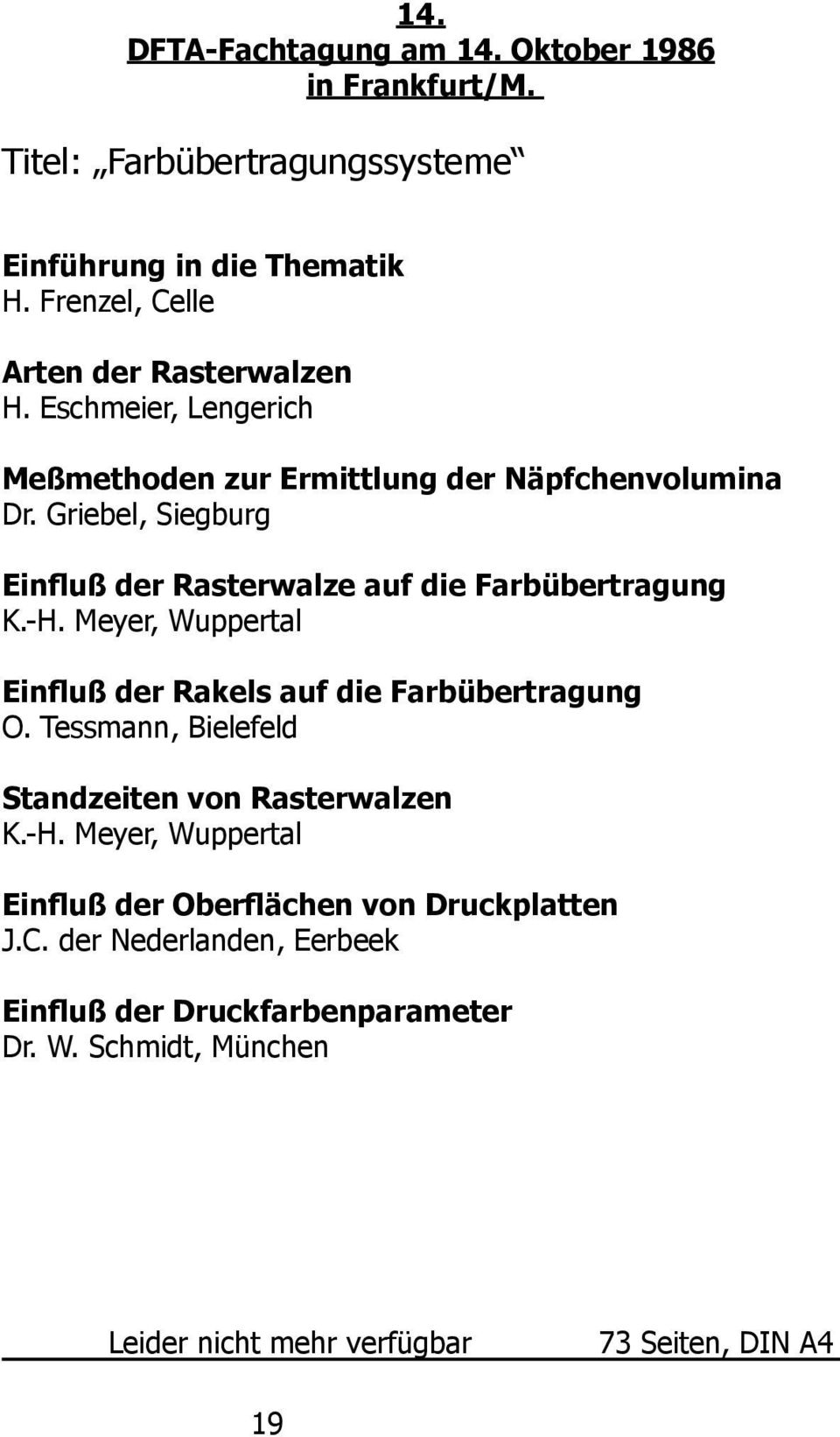 Griebel, Siegburg Einfluß der Rasterwalze auf die Farbübertragung K.-H. Meyer, Wuppertal Einfluß der Rakels auf die Farbübertragung O.