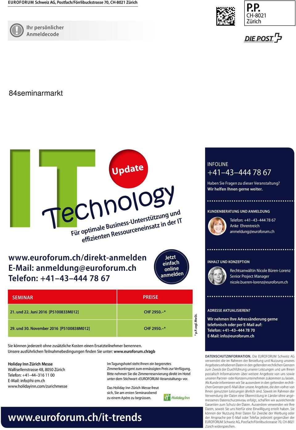 P. CH-8021 Zürich IT Update Technology Für optimale Business-Unterstützung und effizienten Ressourceneinsatz in der IT INFOLINE +41 43 444 78 67 Haben Sie Fragen zu dieser Veranstaltung?