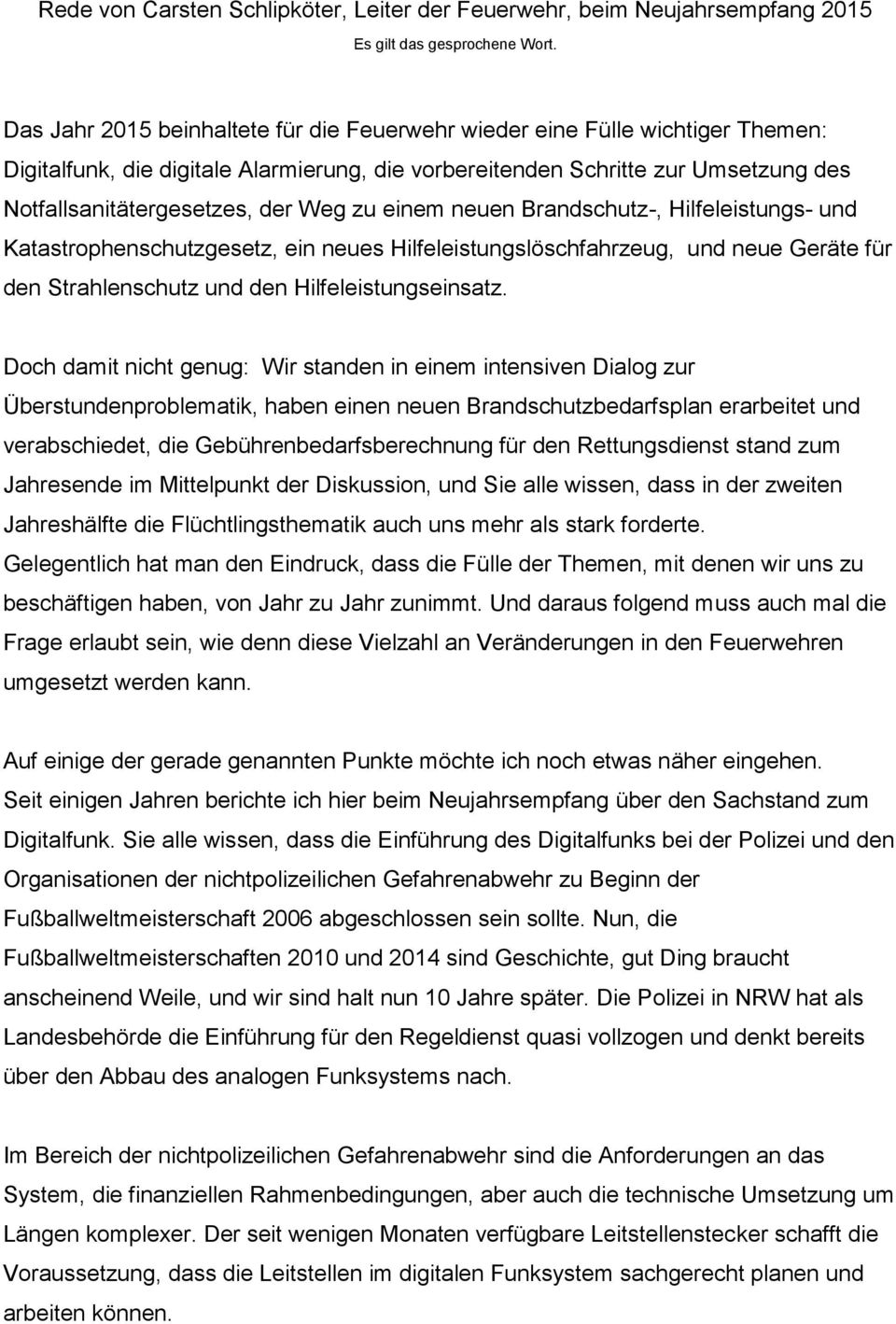 zu einem neuen Brandschutz-, Hilfeleistungs- und Katastrophenschutzgesetz, ein neues Hilfeleistungslöschfahrzeug, und neue Geräte für den Strahlenschutz und den Hilfeleistungseinsatz.