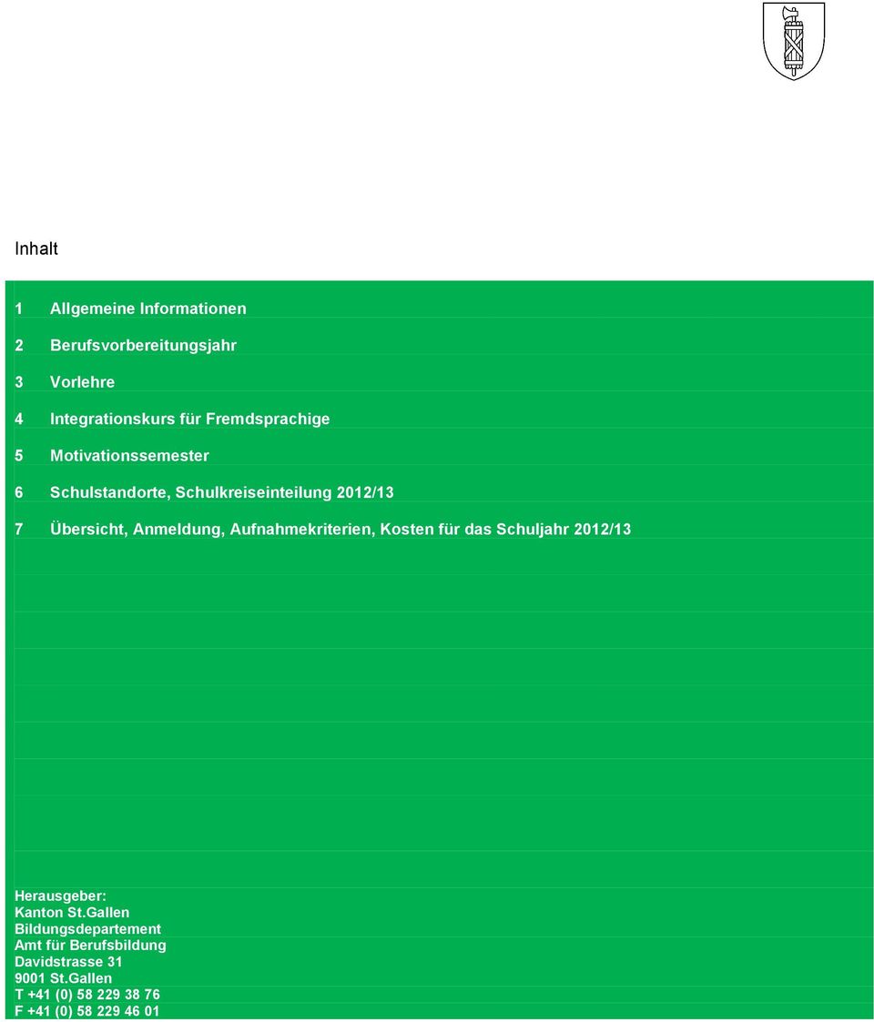 Anmeldung, Aufnahmekriterien, Kosten für das Schuljahr 2012/13 Herausgeber: Kanton St.