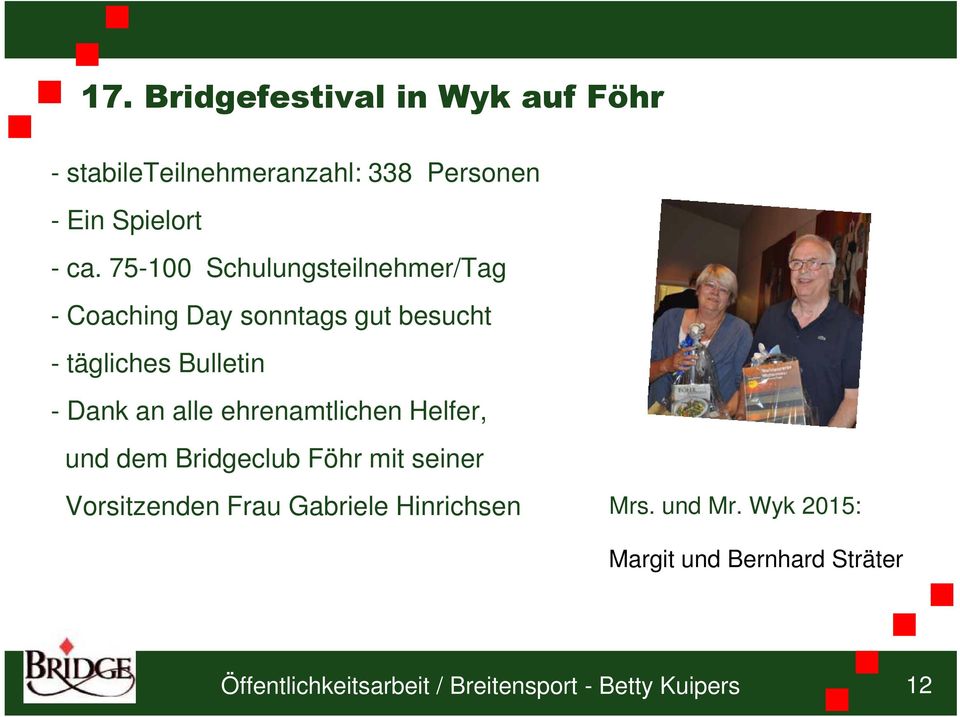 alle ehrenamtlichen Helfer, und dem Bridgeclub Föhr mit seiner Vorsitzenden Frau Gabriele Hinrichsen