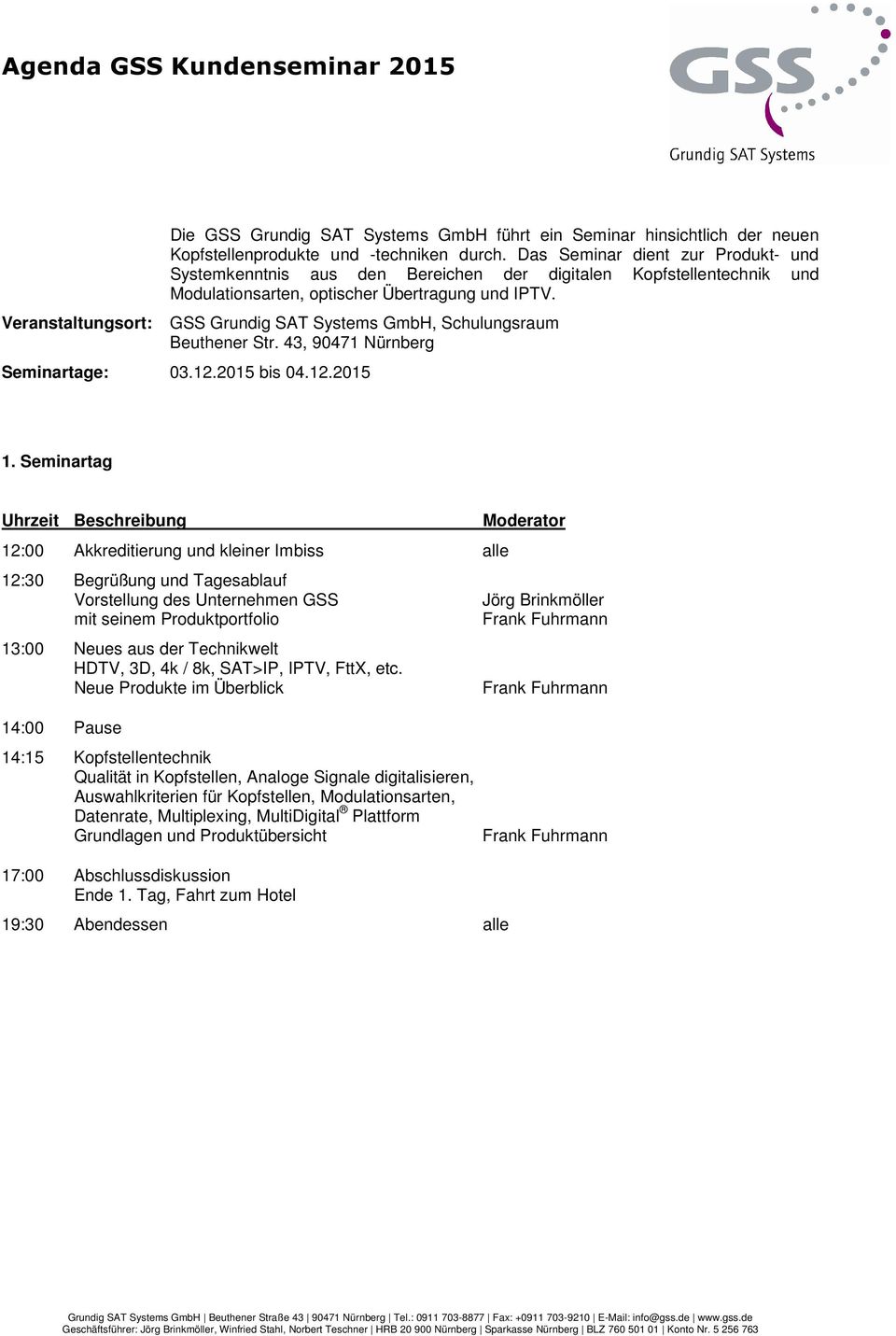 GSS Grundig SAT Systems GmbH, Schulungsraum Beuthener Str. 43, 90471 Nürnberg Seminartage: 03.12.2015 bis 04.12.2015 1.