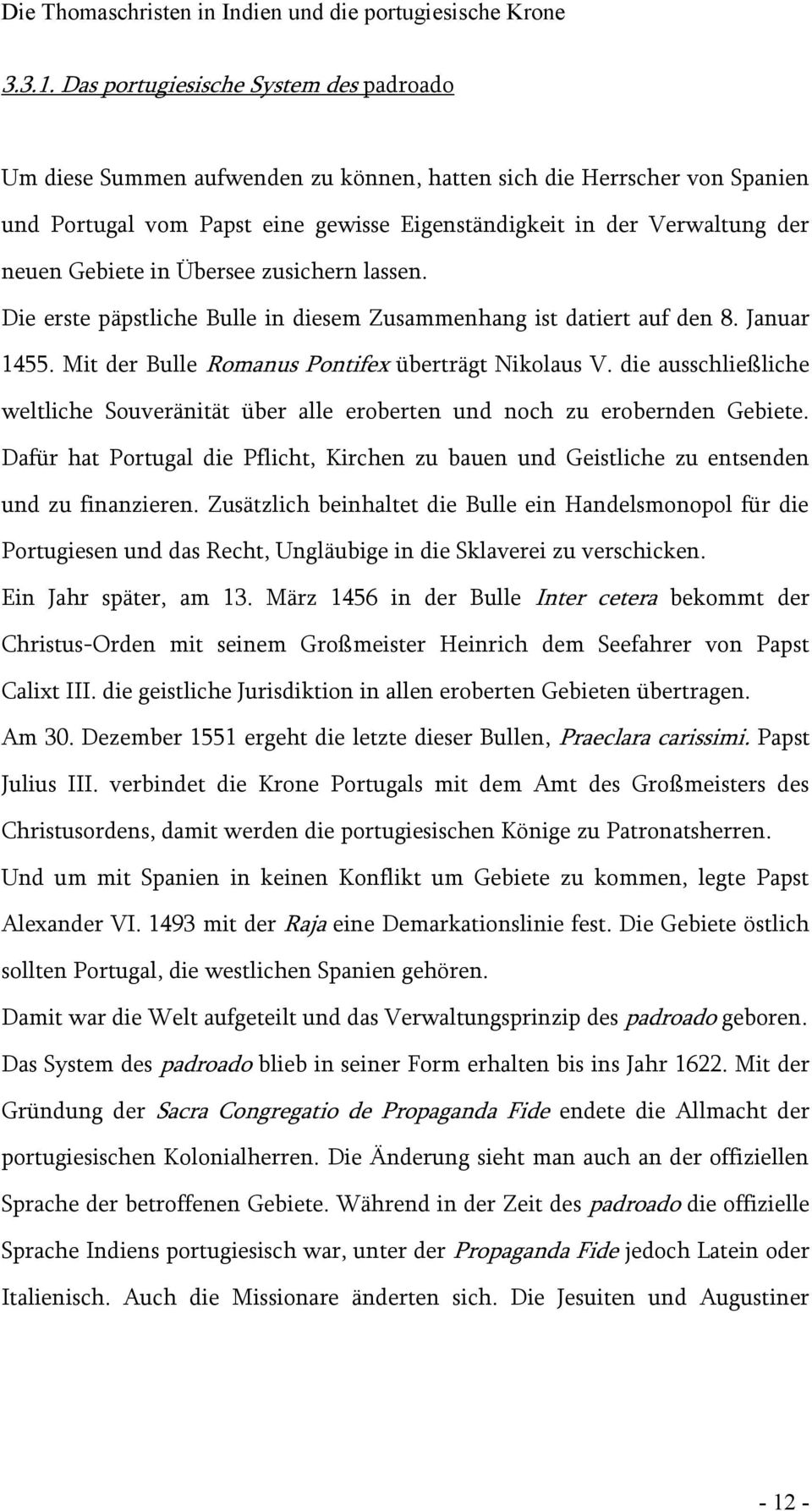 Gebiete in Übersee zusichern lassen. Die erste päpstliche Bulle in diesem Zusammenhang ist datiert auf den 8. Januar 1455. Mit der Bulle Romanus Pontifex überträgt Nikolaus V.