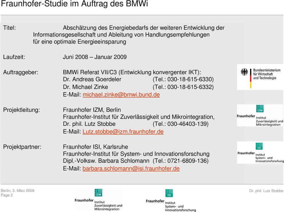 Michael Zinke (Tel.: 030-18-615-6332) E-Mail: michael.zinke@bmwi.bund.de Fraunhofer IZM, Berlin Fraunhofer-Institut für Zuverlässigkeit und Mikrointegration, (Tel.: 030-46403-139) E-Mail: Lutz.