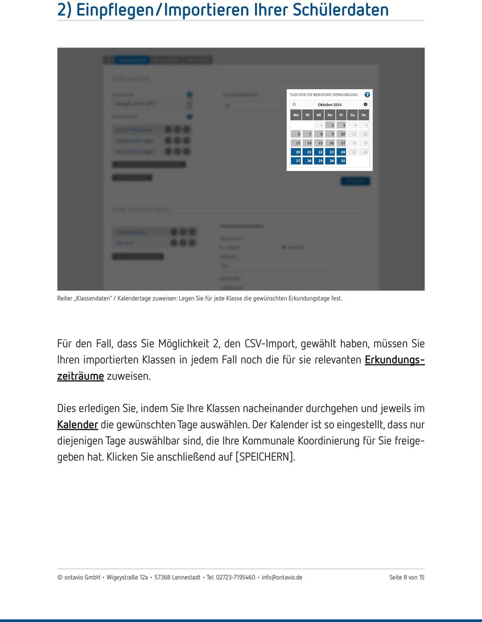 Dies erledigen Sie, indem Sie Ihre Klassen nacheinander durchgehen und jeweils im Kalender die gewünschten Tage auswählen.