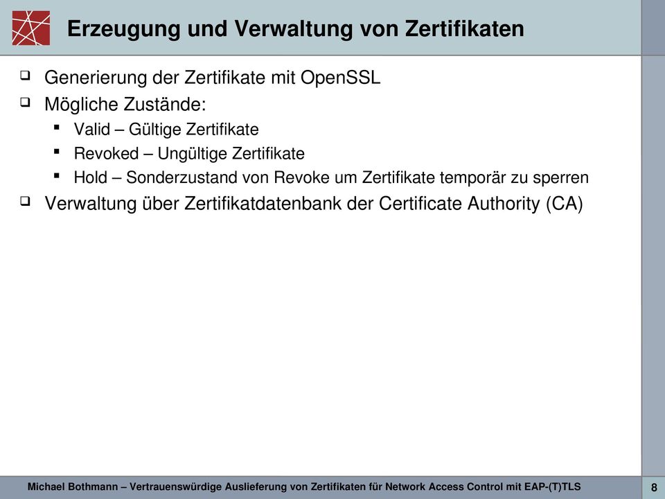 Zertifikate temporär zu sperren Verwaltung über Zertifikatdatenbank der Certificate Authority (CA)