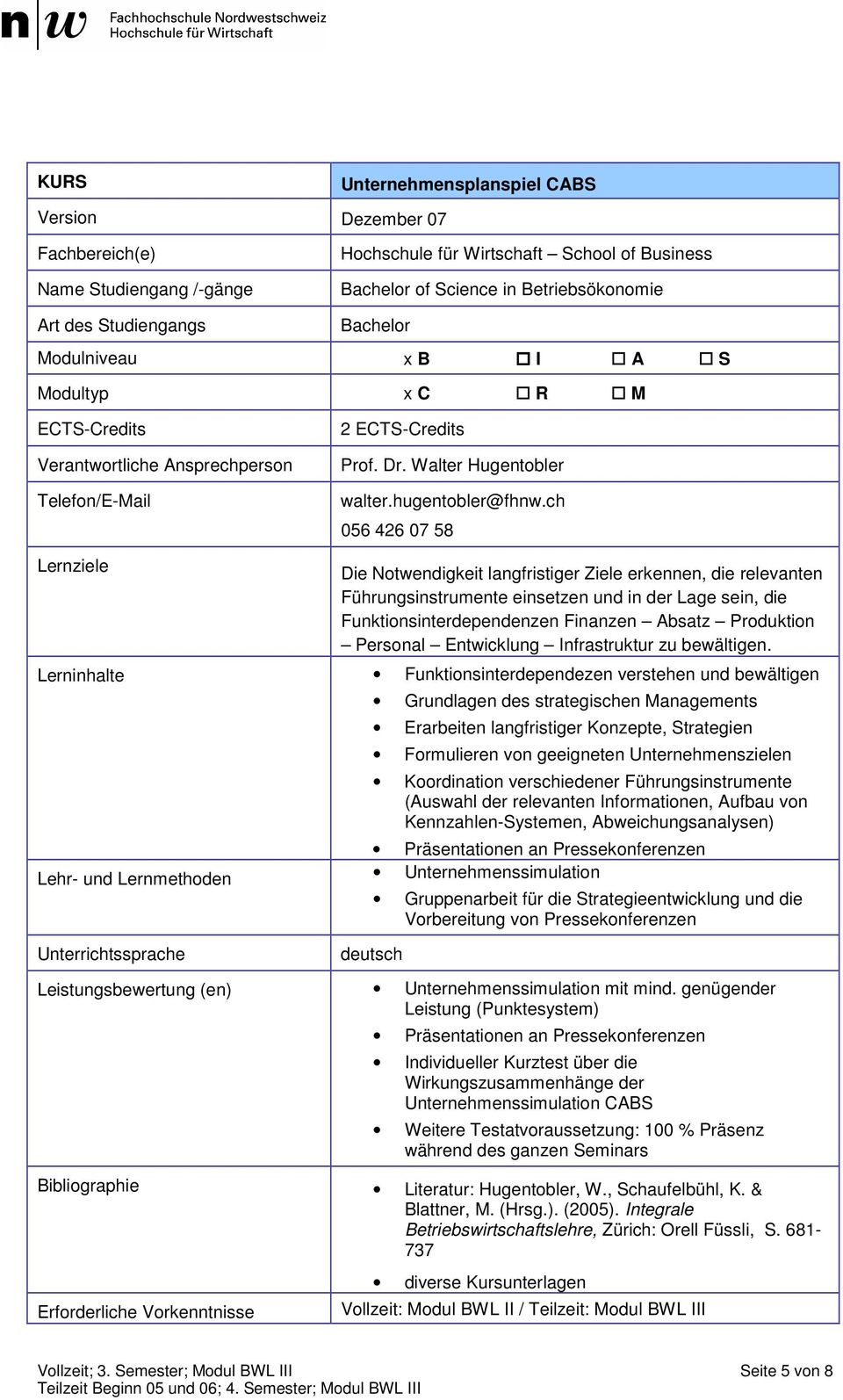 ch 056 426 07 58 Lernziele Die Notwendigkeit langfristiger Ziele erkennen, die relevanten Führungsinstrumente einsetzen und in der Lage sein, die Funktionsinterdependenzen Finanzen Absatz Produktion