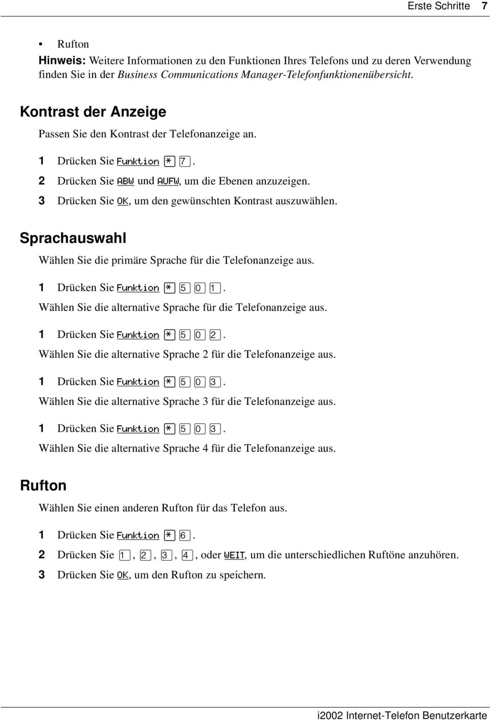 3 Drücken Sie OK, um den gewünschten Kontrast auszuwählen. Sprachauswahl Wählen Sie die primäre Sprache für die Telefonanzeige aus. 1 Drücken Sie Funktion fi.