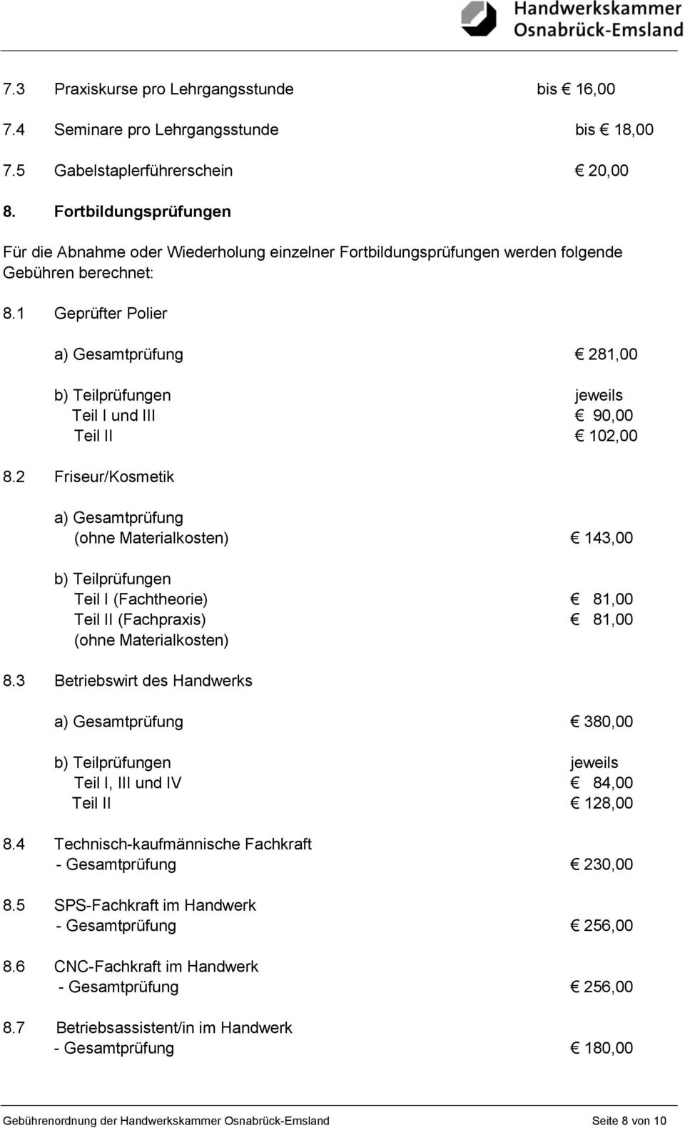 1 Geprüfter Polier a) Gesamtprüfung 281,00 b) Teilprüfungen jeweils Teil I und III 90,00 Teil II 102,00 8.