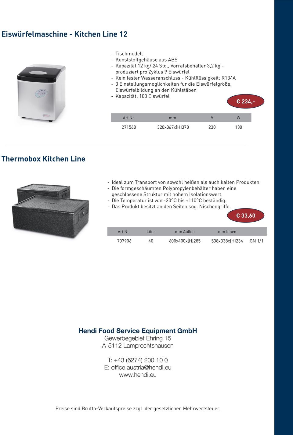 Kühlstäben Kapazität: 100 Eiswürfel 234,- 271568 320x367x(H)378 230 130 Thermobox Kitchen Line Ideal zum Transport von sowohl heißen als auch kalten Produkten.