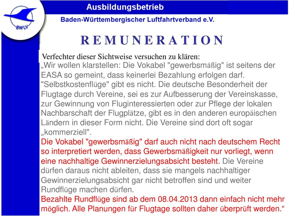 Die deutsche Besonderheit der Flugtage durch Vereine, sei es zur Aufbesserung der Vereinskasse, zur Gewinnung von Fluginteressierten oder zur Pflege der lokalen Nachbarschaft der Flugplätze, gibt es