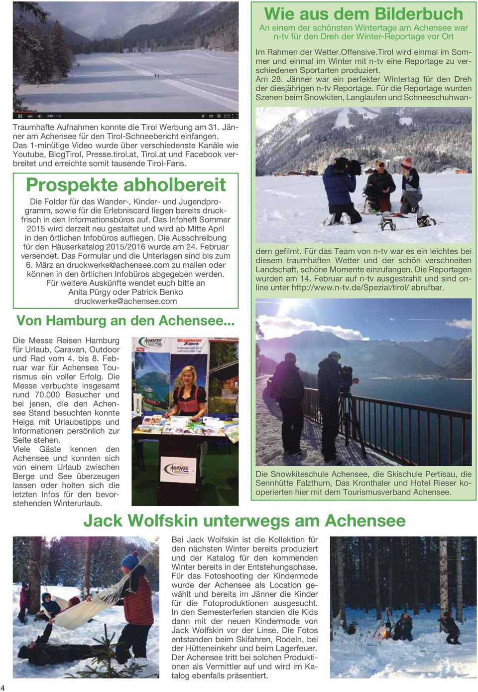Für die Reportage wurden Szenen beim Snowkiten, Langlaufen und Schneeschuhwan- Traumhafte Aufnahmen konnte die Tirol Werbung am 31. Jänner am Achensee für den Tirol-Schneebericht einfangen.