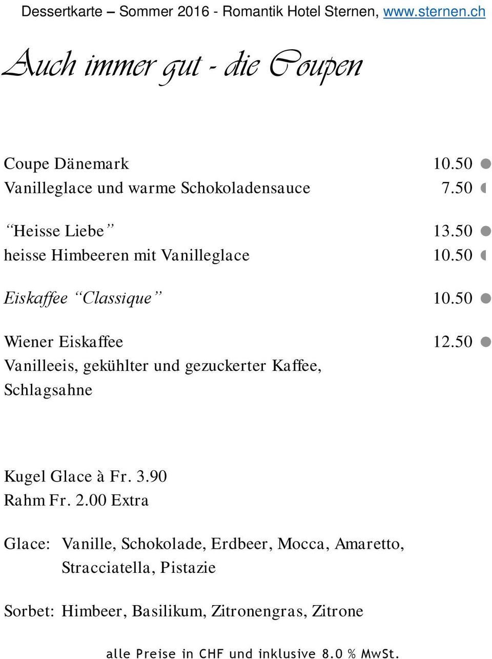 Kaffee, Schlagsahne 10.50 7.50 10.50 10.50 Kugel Glace à Fr. 3.90 Rahm Fr. 2.