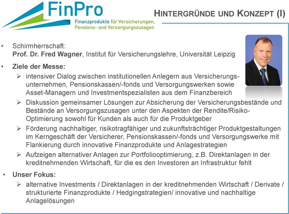 Versorgungswerken sowie Asset-Managern und Investmentspezialisten aus dem Finanzbereich Diskussion gemeinsamer Lösungen zur Absicherung der Versicherungsbestände und Bestände an Versorgungszusagen