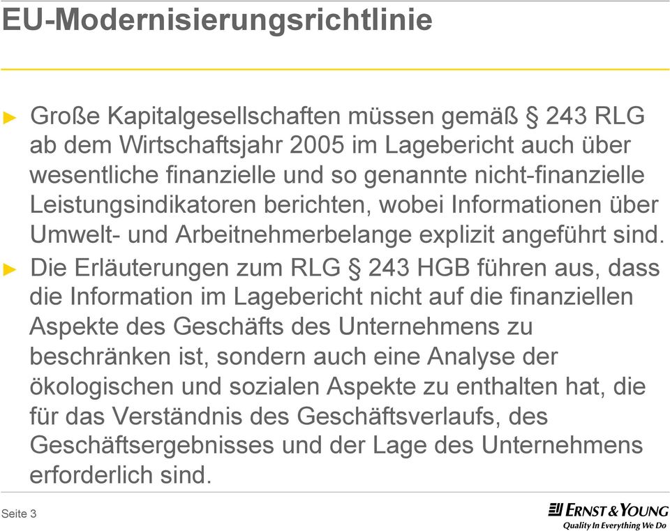 Die Erläuterungen zum RLG 243 HGB führen aus, dass die Information im Lagebericht nicht auf die finanziellen Aspekte des Geschäfts des Unternehmens zu beschränken ist,
