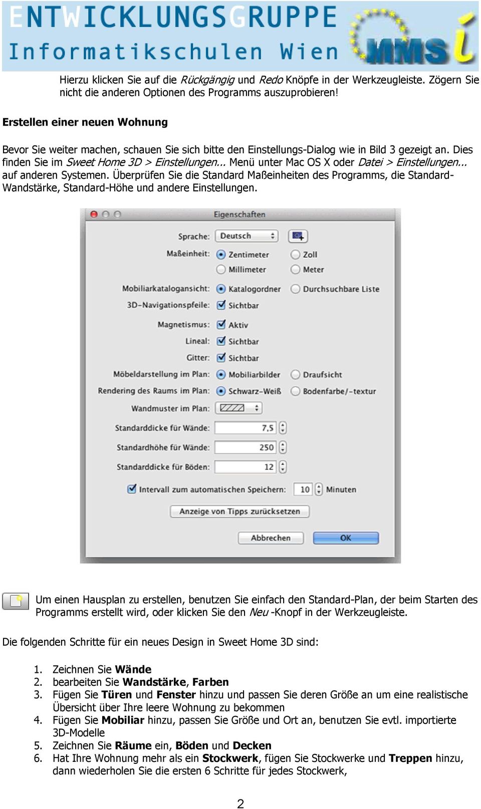 .. Menü unter Mac OS X oder Datei > Einstellungen... auf anderen Systemen. Überprüfen Sie die Standard Maßeinheiten des Programms, die Standard- Wandstärke, Standard-Höhe und andere Einstellungen.